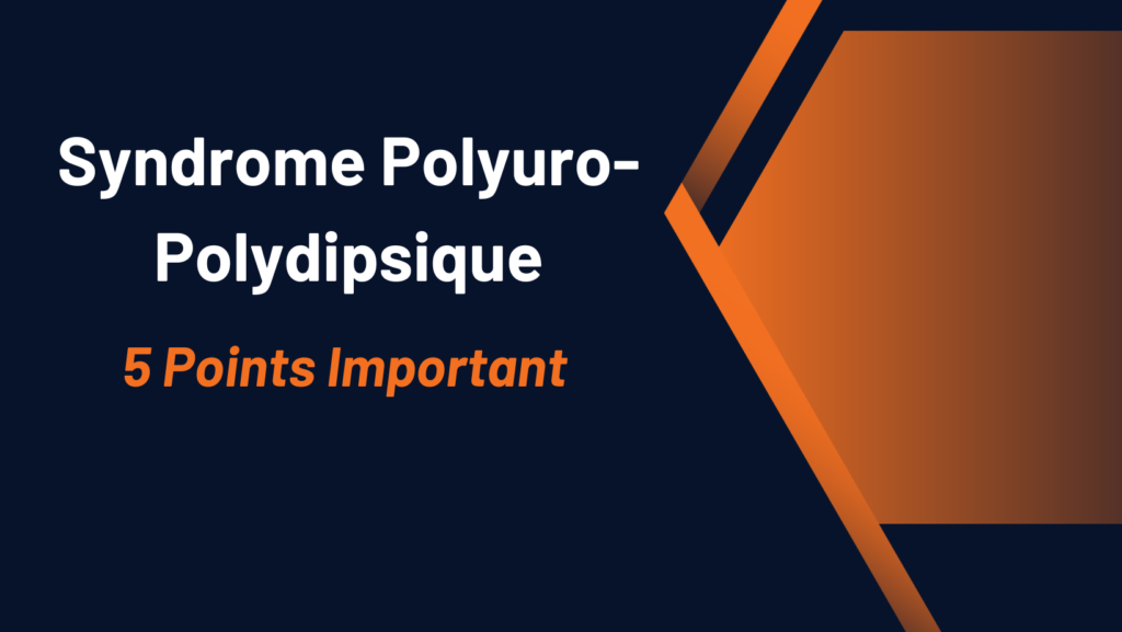 Syndrome Polyuro-Polydipsique | 5 Points Important