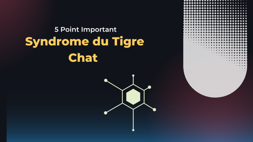 Syndrome du Tigre Chat | 5 Point Important