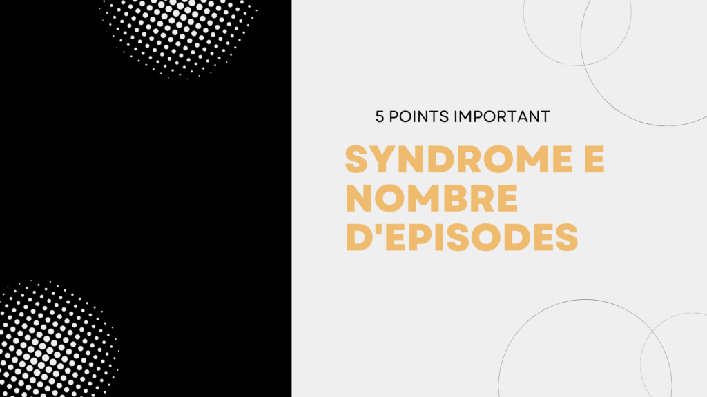Syndrome E Nombre d'Episodes | 5 Points Important
