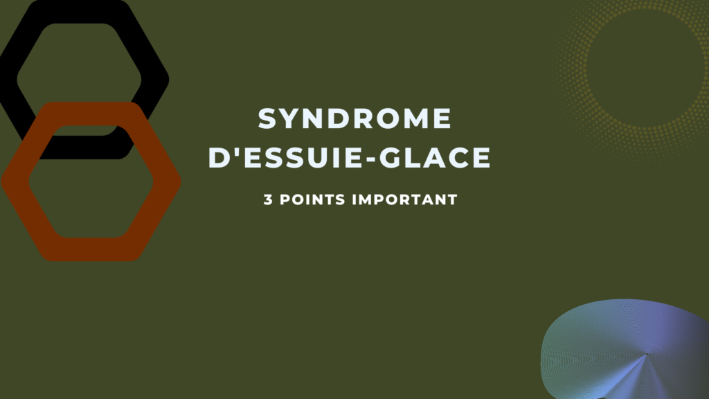 Syndrome d'essuie-glace | 3 Points Important