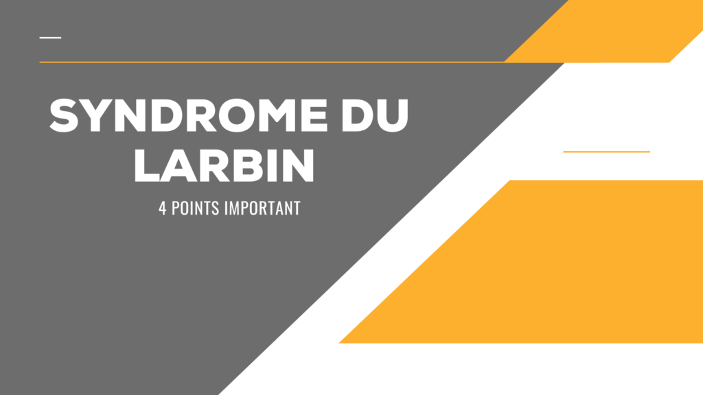 Syndrome du Larbin  | 4 Points Important