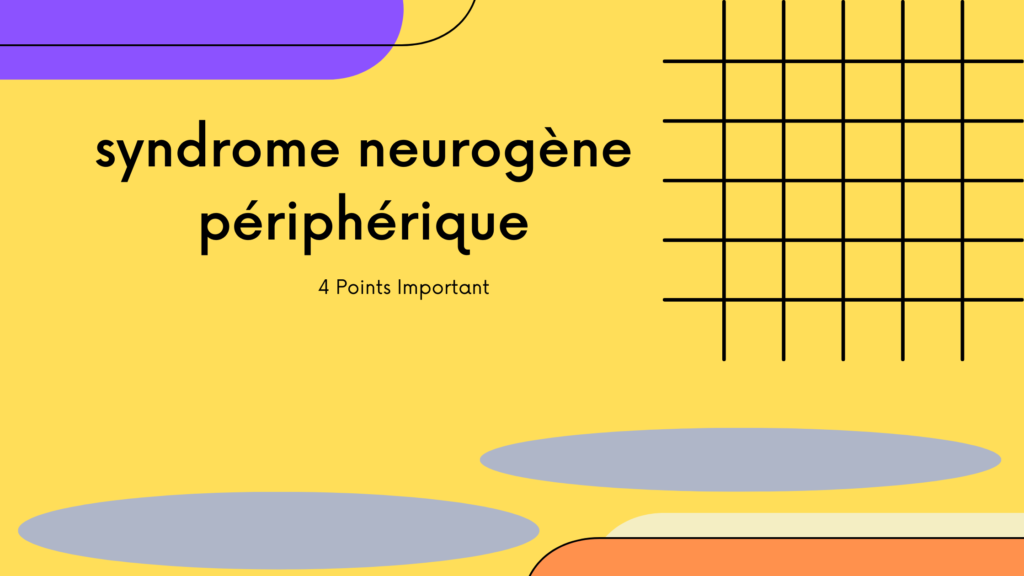 syndrome neurogène périphérique | 4 Points Important