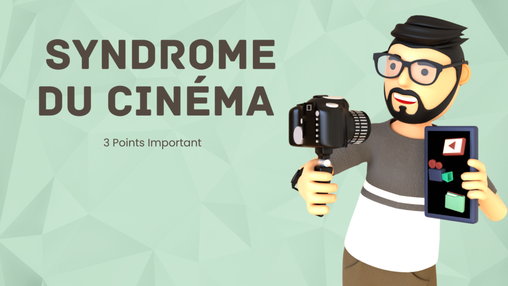 Syndrome du Cinéma | 3 Points Important